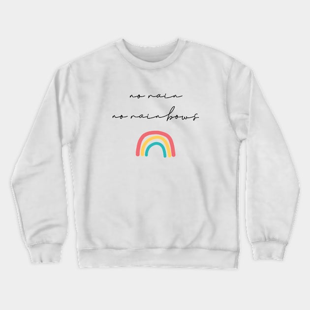 No rain no rainbows Crewneck Sweatshirt by LemonBox